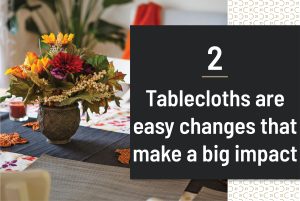 Tablecloths are easy changes that make a big impact
