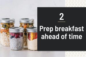 Prep breakfast ahead of time 