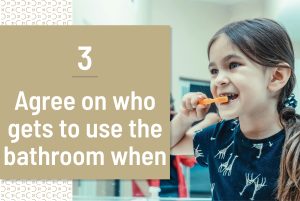 Agree on who gets to use the bathroom when